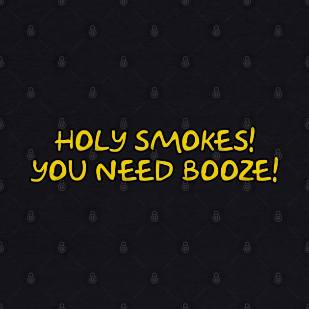 Holy Smokes! You Need Booze! by Way of the Road